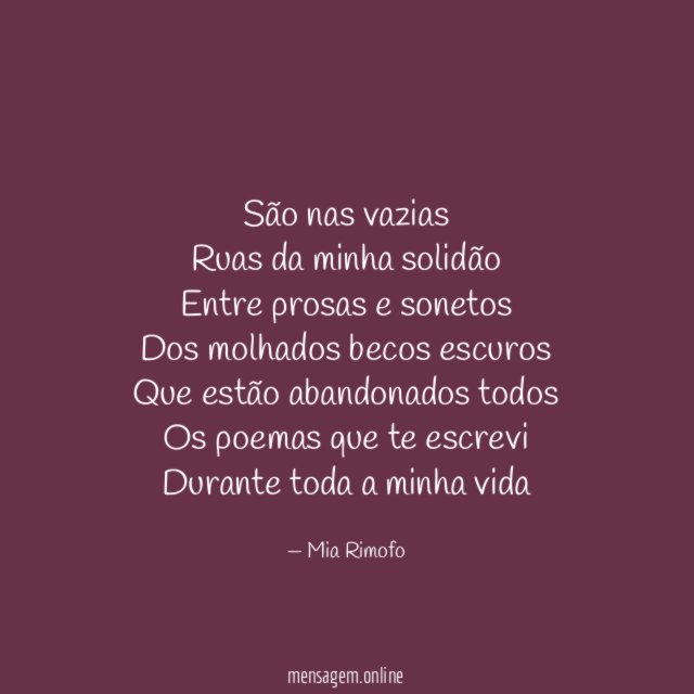 São nas vazias Ruas da minha solidão Entre prosas