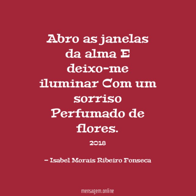 Abro as janelas da alma E deixo-me iluminar Com um