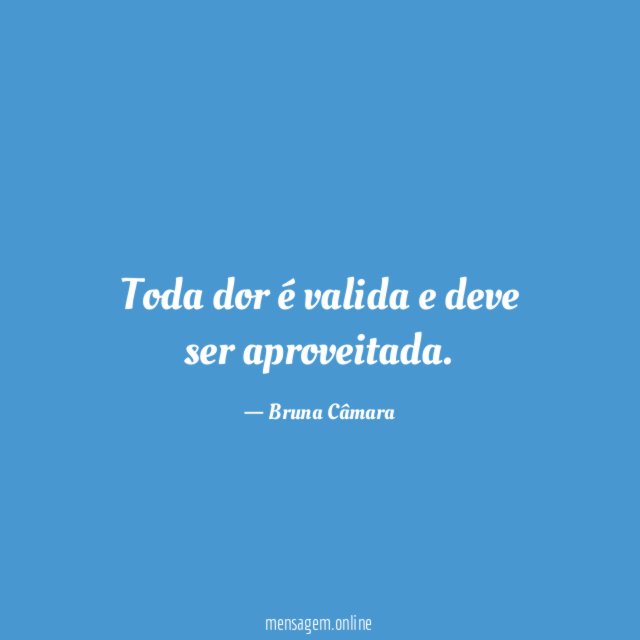 Toda dor é valida e deve ser aproveitada