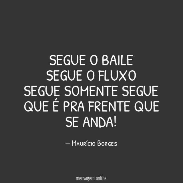 Segue o Baile Segue o fluxo Segue somente segue que