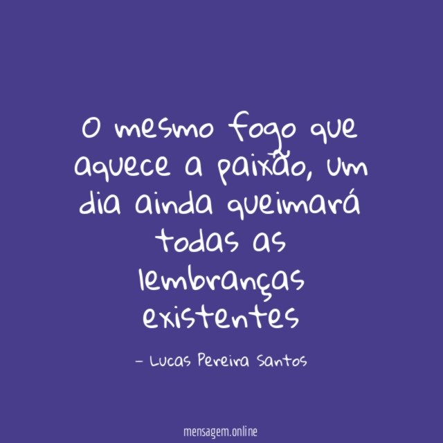 O mesmo fogo que aquece a paixão