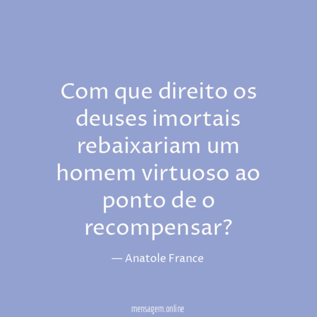 Com que direito os deuses imortais rebaixariam um
