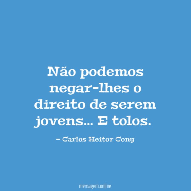 Não podemos negar-lhes o direito de serem jovens