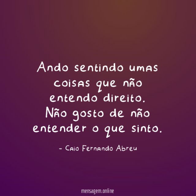 Ando sentindo umas coisas que não entendo direito