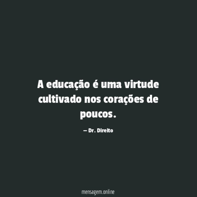 A educação é uma virtude cultivado nos corações de poucos