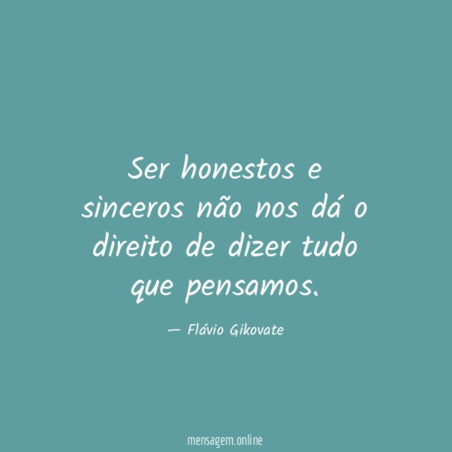 Ser honestos e sinceros não nos dá
