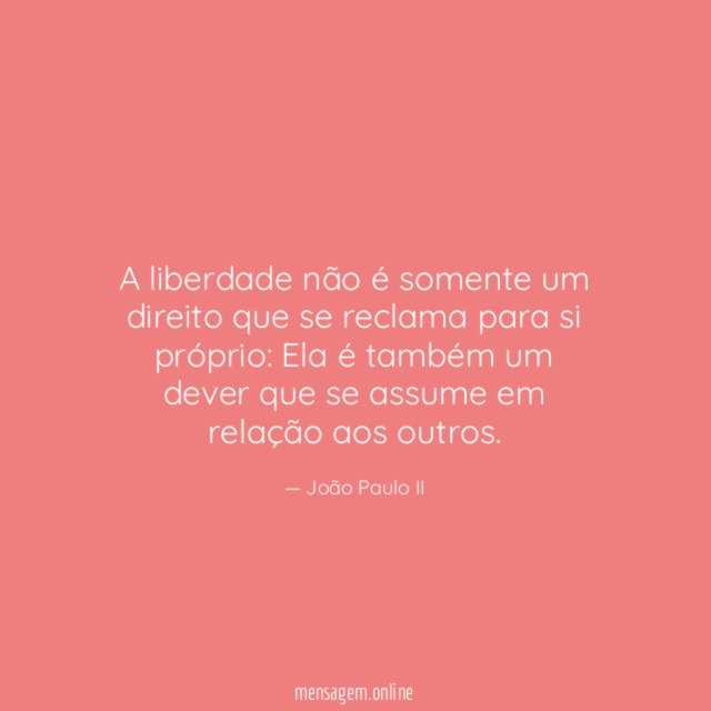 A liberdade não é somente um direito que