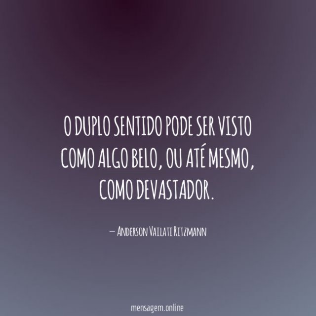 O duplo sentido pode ser visto como algo belo