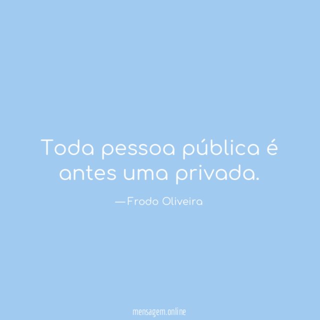 Toda pessoa pública é antes uma privada