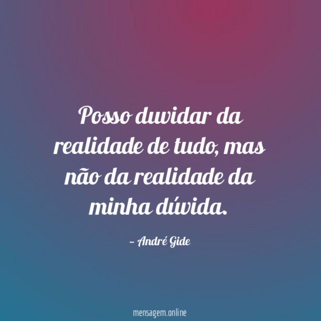 Posso duvidar da realidade de tudo