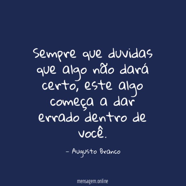 Sempre que duvidas que algo não dará certo