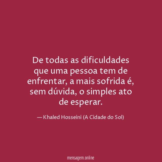 De todas as dificuldades que uma pessoa tem de enfrentar