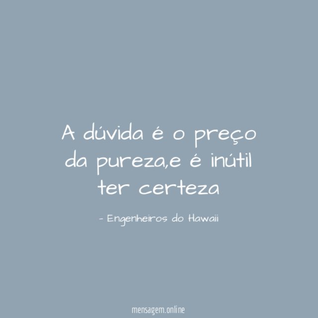 A dúvida é o preço da pureza