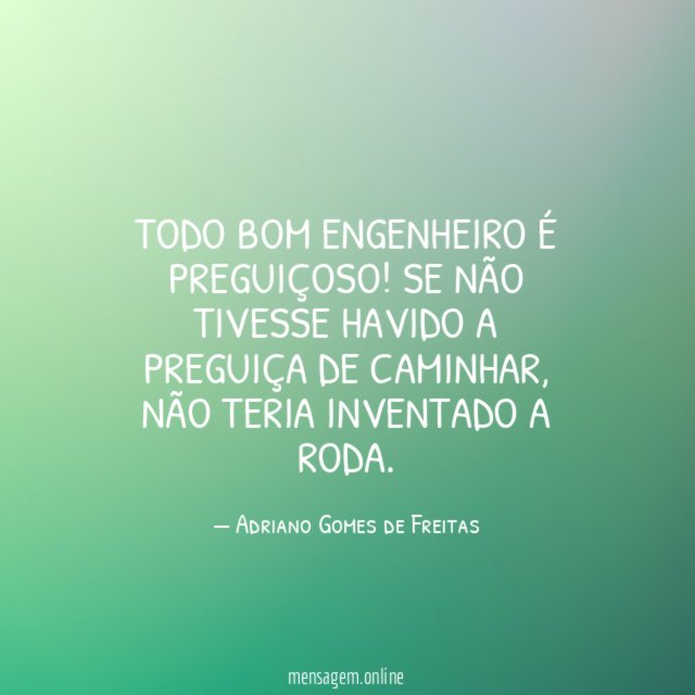Todo bom engenheiro é preguiçoso