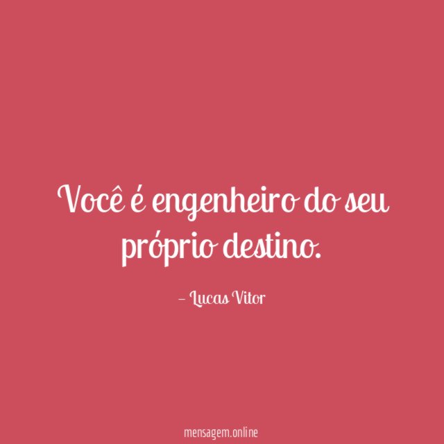 Você é engenheiro do seu próprio destino