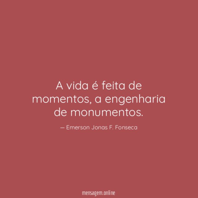A vida é feita de momentos