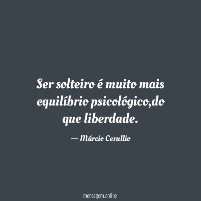 Ser solteiro é muito mais equilíbrio psicológico