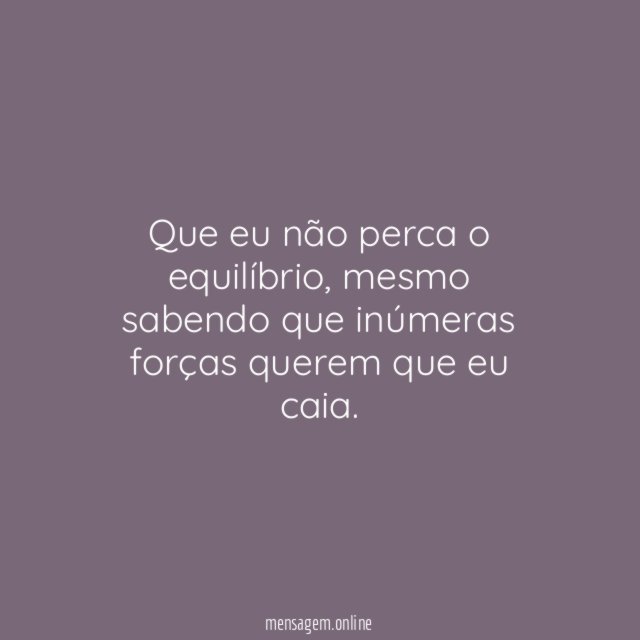 Que eu não perca o equilíbrio