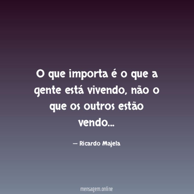 O que importa é o que a gente está vivendo