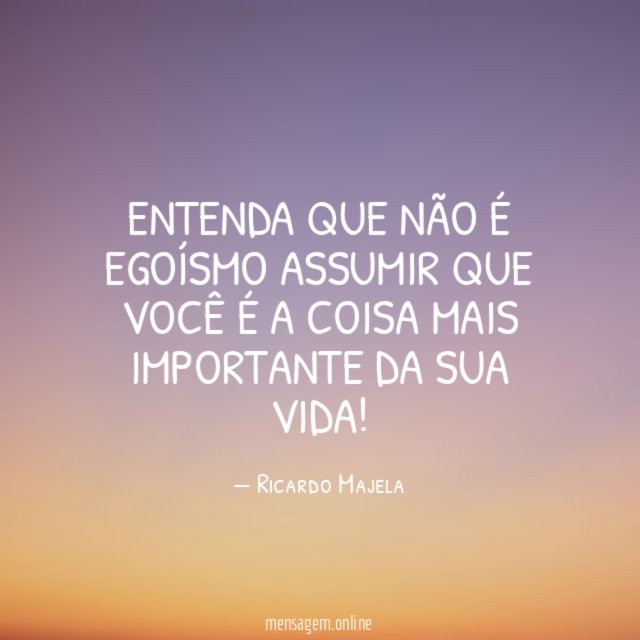 Entenda que não é egoísmo assumir que você