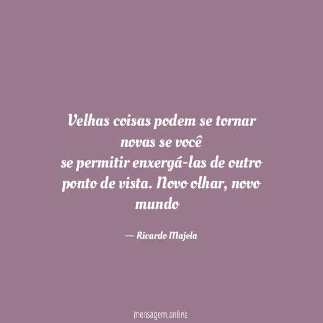 Velhas coisas podem se tornar novas se você se