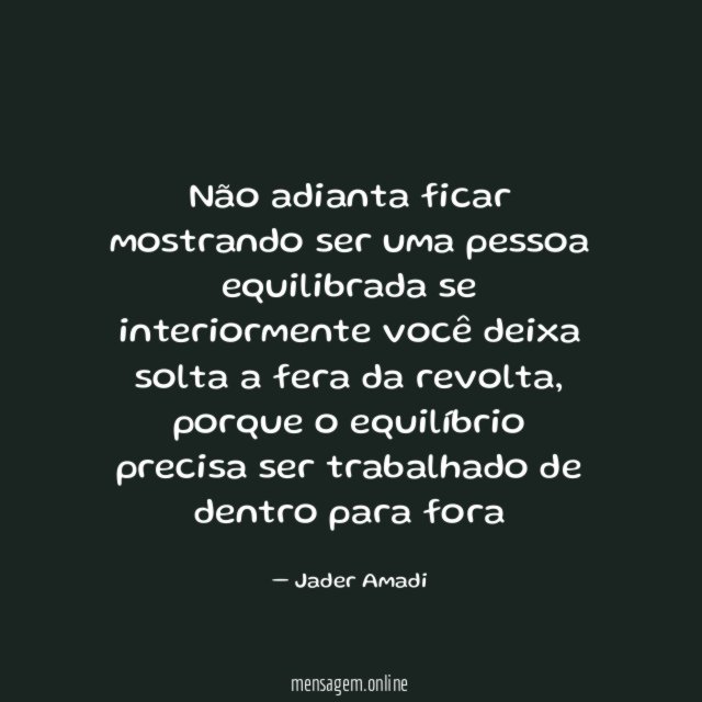 Não adianta ficar mostrando ser uma pessoa equilibrada