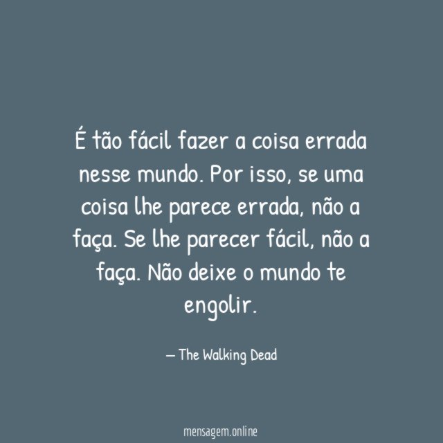 É tão fácil fazer a coisa errada nesse mundo