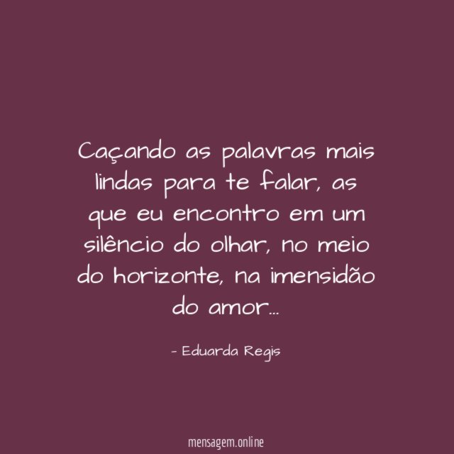 Caçando as palavras mais lindas para te falar