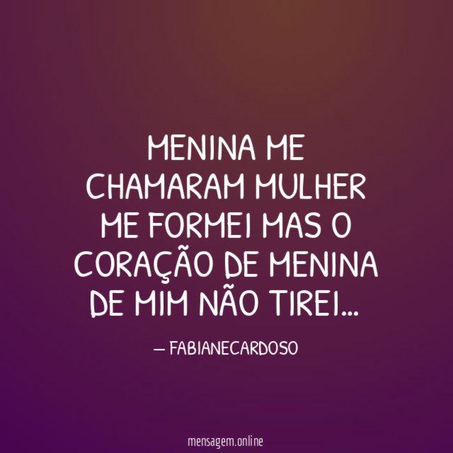MENINA ME CHAMARAM MULHER ME FORMEI MAS
