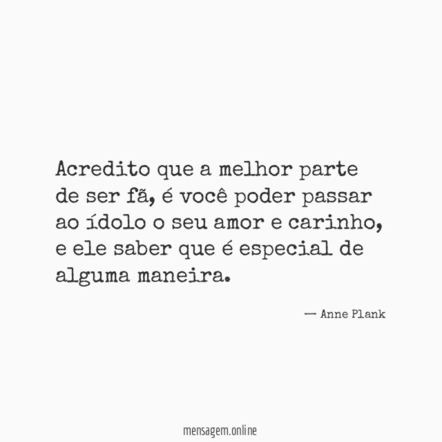 Acredito que a melhor parte de ser fã