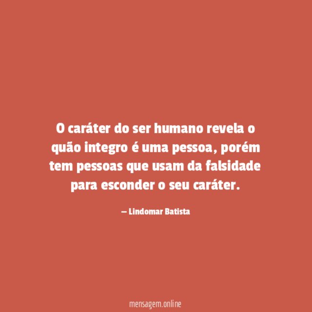 O caráter do ser humano revela o quão