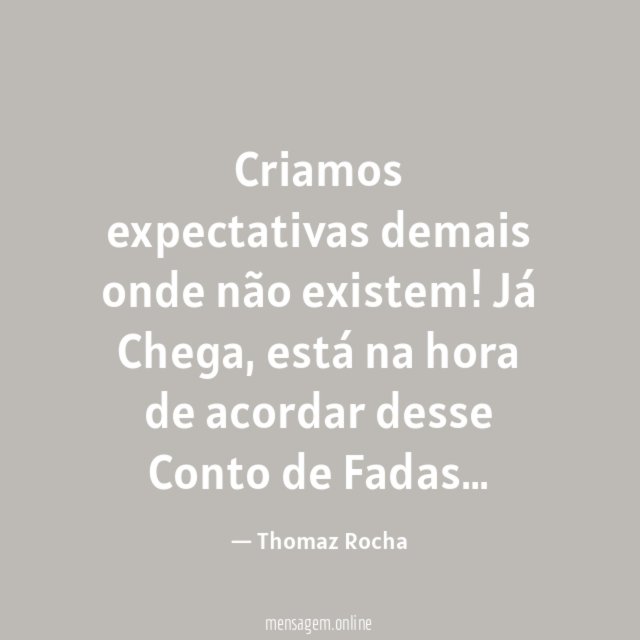 Criamos expectativas demais onde não existem