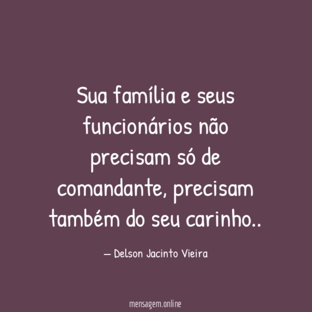 Sua família e seus funcionários não precisam só