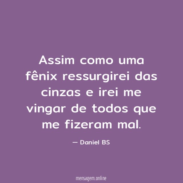 Assim como uma fênix ressurgirei das cinzas