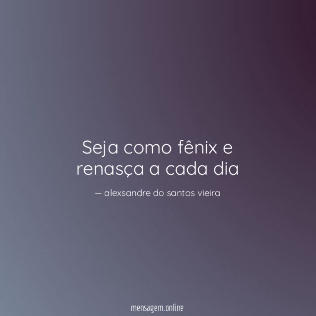 Seja como fênix e renasça a cada dia