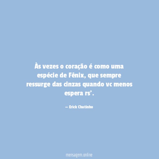 Às vezes o coração é como uma espécie de Fênix