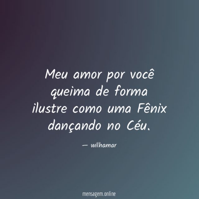 Meu amor por você queima de forma ilustre