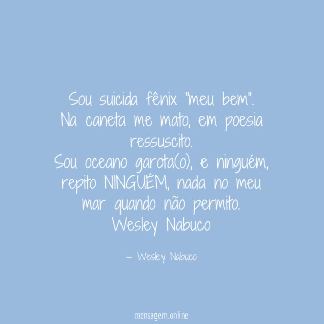 Sou suicida fênix "meu bem".