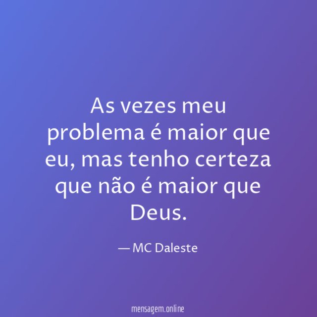 As vezes meu problema é maior que eu