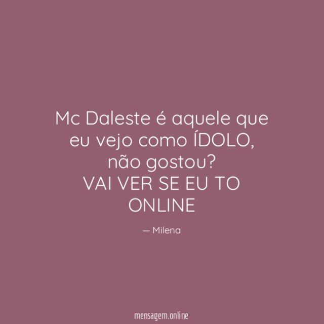 Mc Daleste é aquele que eu vejo como ÍDOLO