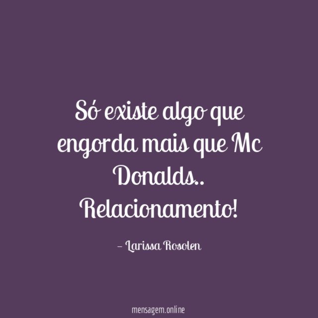 Só existe algo que engorda mais que Mc Donalds