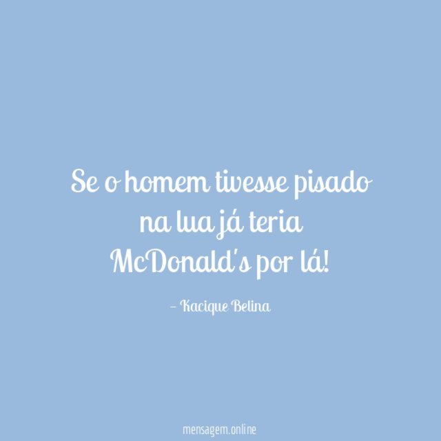 Se o homem tivesse pisado na lua já teria McDonald's por lá