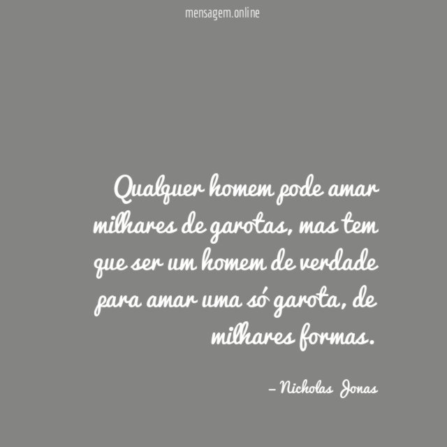 Qualquer homem pode amar milhares de garotas
