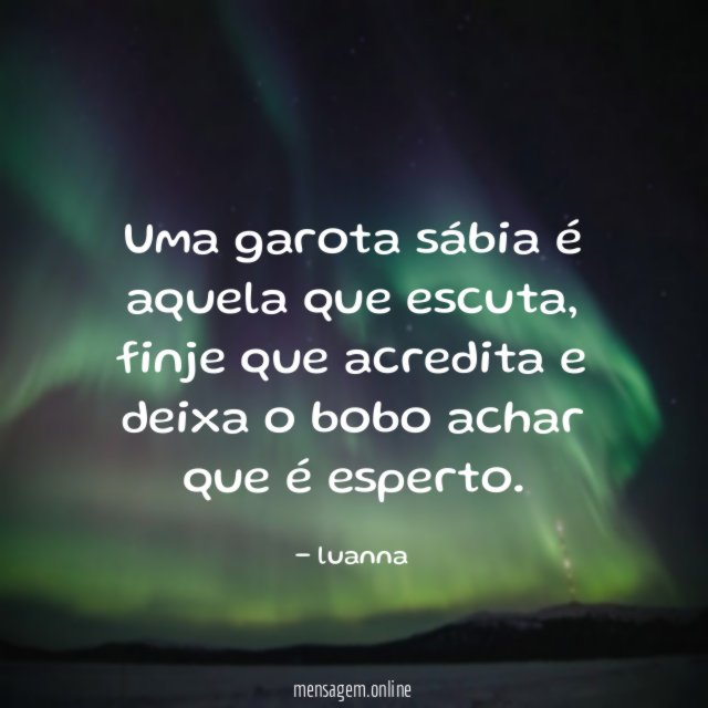 Uma garota sábia é aquela que escuta