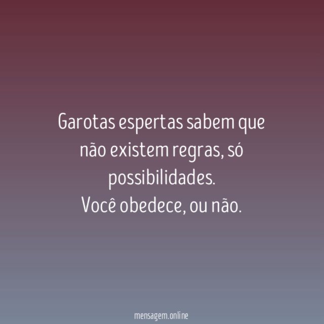 Garotas espertas sabem que não existem regras