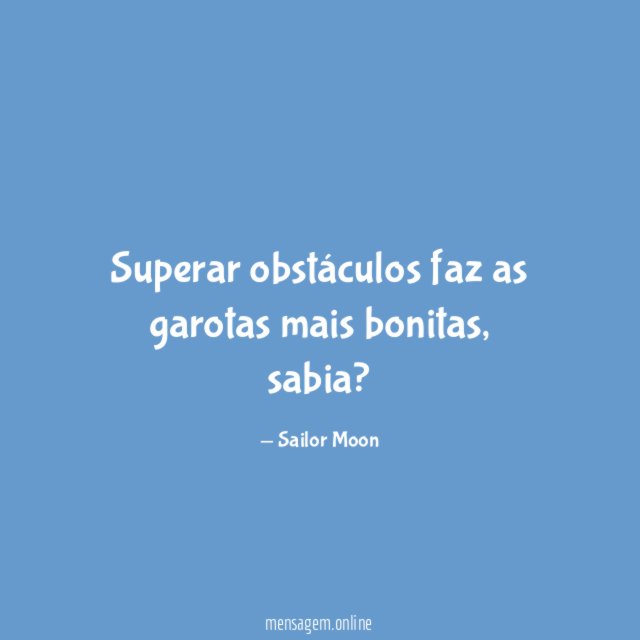 Superar obstáculos faz as garotas mais bonitas