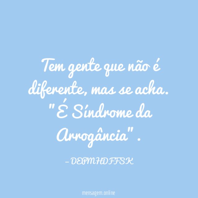 Tem gente que não é diferente