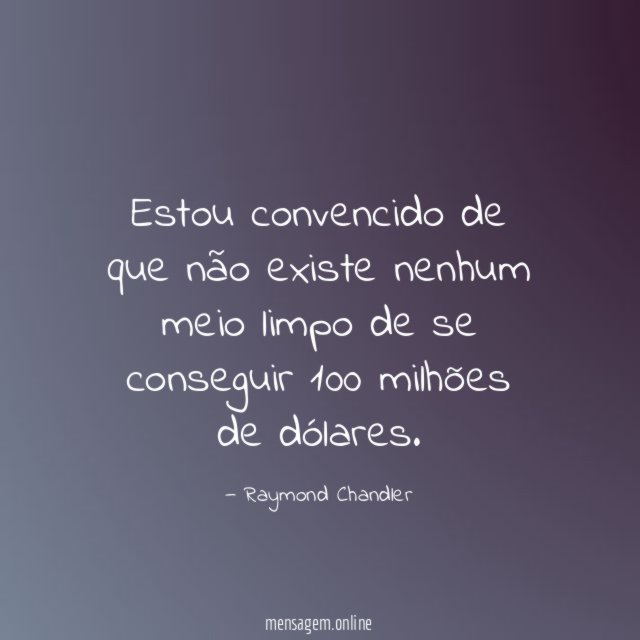 Estou convencido de que não existe nenhum meio