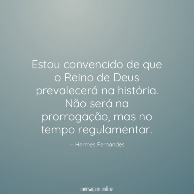 Estou convencido de que o Reino de Deus prevalecerá na história