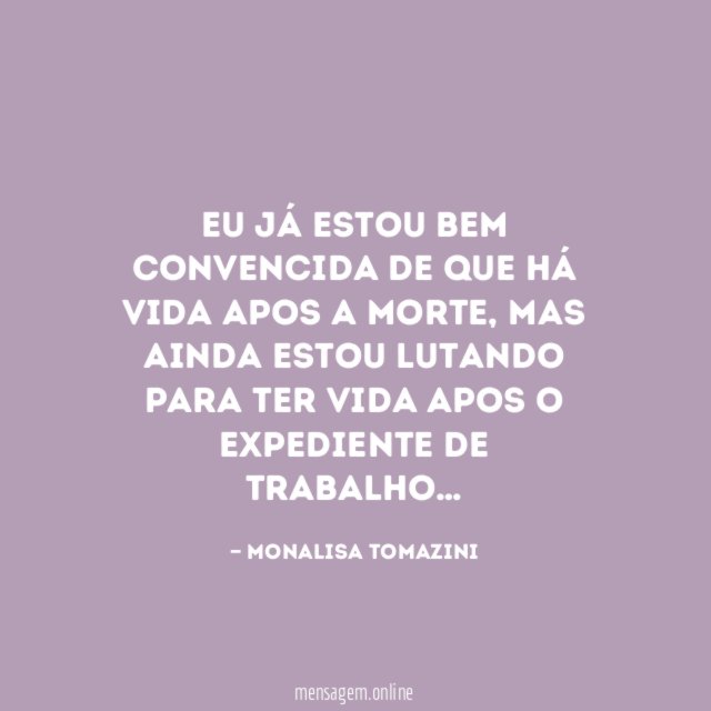 Eu já estou bem convencida de que há vida apos a morte